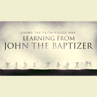 Living The Faith-Filled Way: Learning From John The Baptizer (Audio)