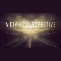 A Divine Perspective: On Work (Audio)