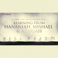 Living The Faith Filled Way: Learning From Hananiah, Mishael  Azariah (Audio)