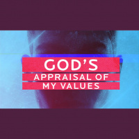 God’s Appraisal of My Values (Audio)
