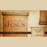 The Parables of Jesus: Unwashed Hands  Mouths (Audio)