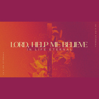 Lord Help Me Believe-In Life Eternal (Audio)