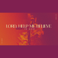 Lord Help Me Believe - In God (Audio)