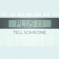 Plus 1:1 Tell Someone (Audio)