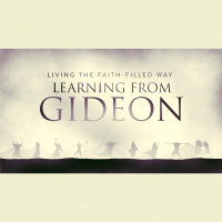 Living The Faith-Filled Way: Learning From Gideon (Audio)