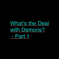 Whats the Deal with Demons? - Part 1