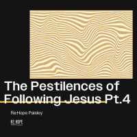 The Pestilences of Following Jesus Pt. 4 - Re:Hope Paisley