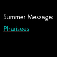 Summer Message: Pharisees