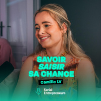 #171 - Camille LV : Savoir saisir sa chance