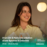 #149 - [Serial x Lisbonne] Olivia Kohler : Dun CDI à Paris à la création dune épicerie à Lisbonne