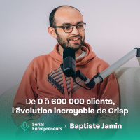 #159 - Baptiste Jamin : De 0 à 600 000 clients, lévolution incroyable de Crisp