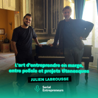 #177 - Julien Labrousse (Policronica, Le Trianon, LÉlysée Montmartre, Etosoto) : Lart dentreprendre en marge, entre poésie et projets titanesques