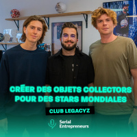 #176 - Balthazar amp Noé (Club Legacyz) : Créer des objets collectors pour des stars mondiales