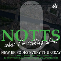 Notts What I‘m Talking About with Rob.Green