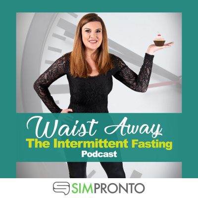 Waist Away: The Intermittent Fasting Podcast