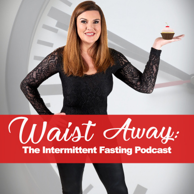 Waist Away: The Intermittent Fasting Podcast