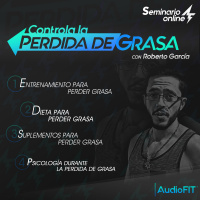 Seminario TODO SOBRE LA PÉRDIDA DE GRASA - Roberto García