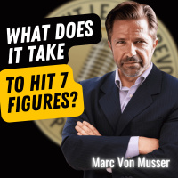 EP692: Marc Von Musser - What Does It Take To Hit 7 Figures?