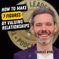 EP716: Charles Byrd - How To Make 7 Figures By Valuing Relationships
