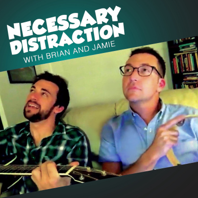 Necessary Distraction With Brian And Jamie