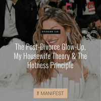 (#145) POST-DIVORCE GLOW-UP, MY HOUSEWIFE THEORY  THE HOTNESS PRINCIPLE