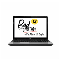 Bad Daditude Ep. 27 - Josh Loves The Spice Girls