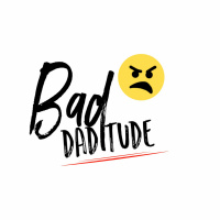 Bad Daditude Ep. 08 - Dont Call Me A Dick Dad