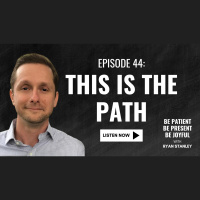Episode 044: This is the Path