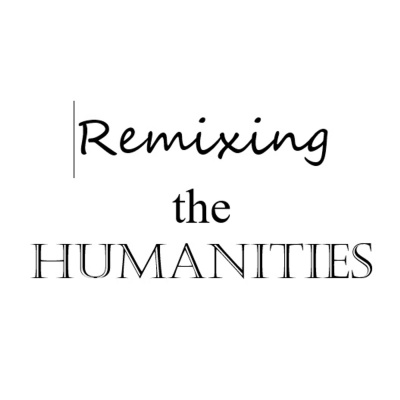 Remixing The Humanities