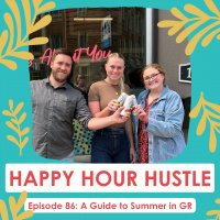 Happy Hour Hustle #86: A Guide to Summer in GR