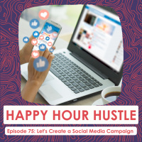 Happy Hour Hustle #75: Lets Create a Social Media Campaign