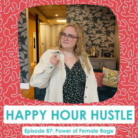 Happy Hour Hustle #87: Power of Female Rage