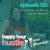 Happy Hour Hustle #50: Everything You Ever Wanted to Know About Kim