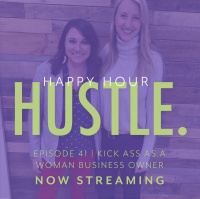 Happy Hour Hustle 41: Kickass as a Women Business Owner