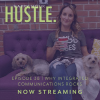 Happy Hour Hustle 38: Why Integrated Communications Rocks