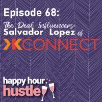 Happy Hour Hustle #68: The Real Influencers: Salvador Lopez of KConnect