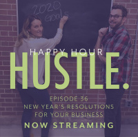 Happy Hour Hustle 36: Making New Years Resolutions For Your Business