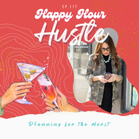 Happy Hour Hustle #117: Planning for the Worst