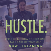 Happy Hour Hustle #44: How to Freaking Take Care of Yourself
