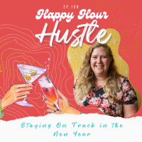 Happy Hour Hustle #108: Staying on Track in the New Year
