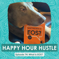Happy Hour Hustle #74: What is EOS?