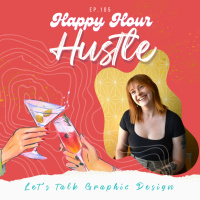 Happy Hour Hustle #105: Lets Talk Graphic Design