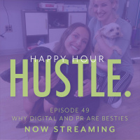 Happy Hour Hustle #49: Why Digital and PR are Besties