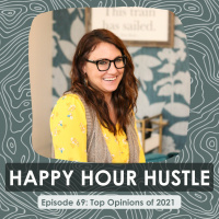 Happy Hour Hustle #69: Top 5 Opinions of 2021