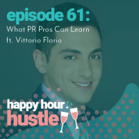 Happy Hour Hustle #61: What PR Pros Can Learn ft. Vittorio Florio