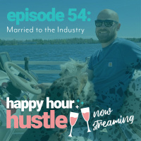 Happy Hour Hustle #54: Married to the Industry