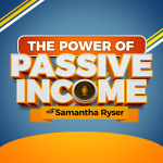 The Power Of Passive Income With Samantha Ryser