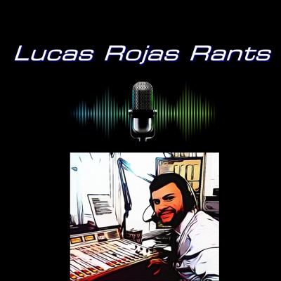 Lucas Rojas Rants Show