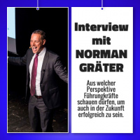 Interview mit NORMAN GRÄTER - Aus welcher Perspektive Führungskräfte schauen dürfen, um auch in der Zukunft erfolgreich