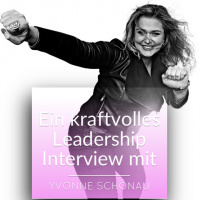 Ein kraftvolles Leadership Interview mit YVONNE SCHÖNAU.